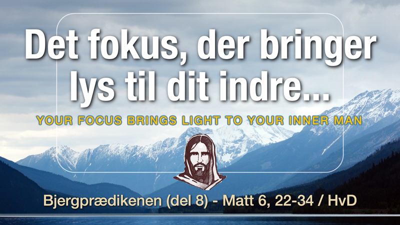 "Det fokus, der bringer lys til dit indre" - Bjergprædikenen del 8 - Frank Ahlmann