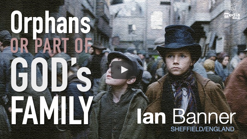 Orphans or part of God's family - Ian Banner