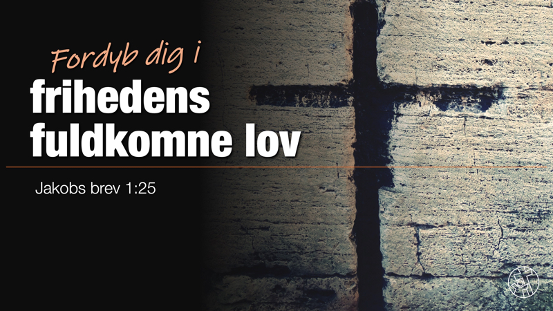 Fordyb dig i frihedens fuldkomne lov - 09.11.25