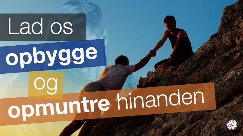 "Lad os opbygge og opmuntre hinanden"